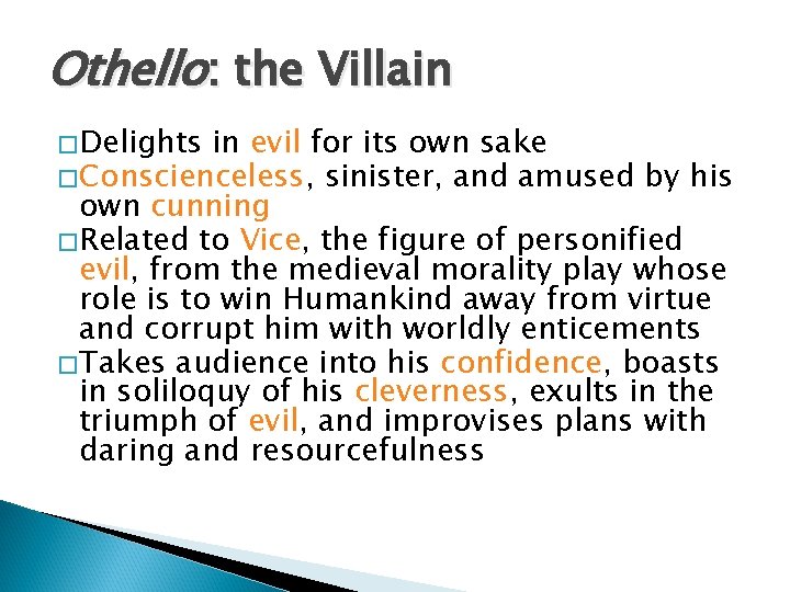 Othello: the Villain � Delights in evil for its own sake � Conscienceless, sinister,