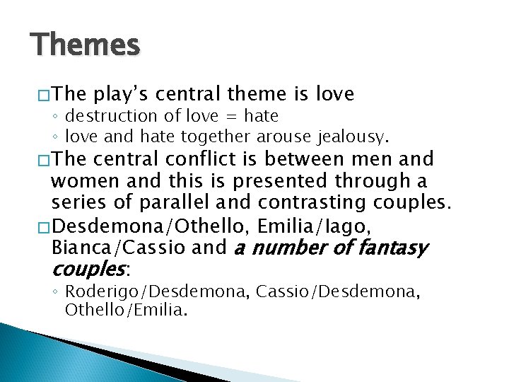 Themes � The play’s central theme is love ◦ destruction of love = hate