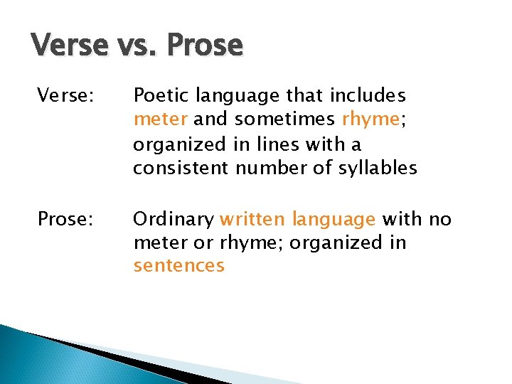 Verse vs. Prose Verse: Poetic language that includes meter and sometimes rhyme; organized in