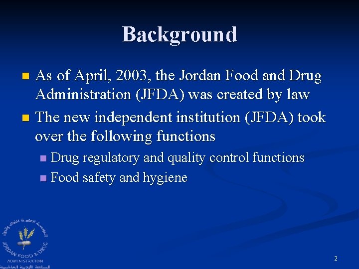 Background As of April, 2003, the Jordan Food and Drug Administration (JFDA) was created Background As of April, 2003, the Jordan Food and Drug Administration (JFDA) was created