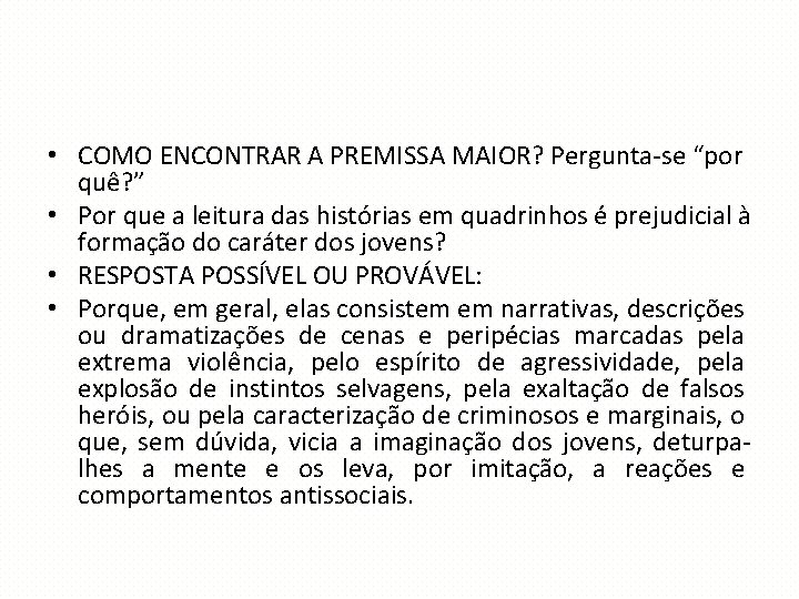  • COMO ENCONTRAR A PREMISSA MAIOR? Pergunta-se “por quê? ” • Por que