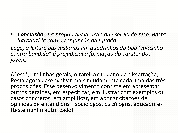  • Conclusão: é a própria declaração que serviu de tese. Basta introduzi-la com