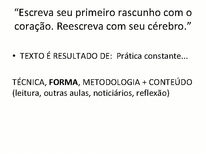 “Escreva seu primeiro rascunho com o coração. Reescreva com seu cérebro. ” • TEXTO