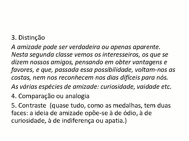 3. Distinção A amizade pode ser verdadeira ou apenas aparente. Nesta segunda classe vemos