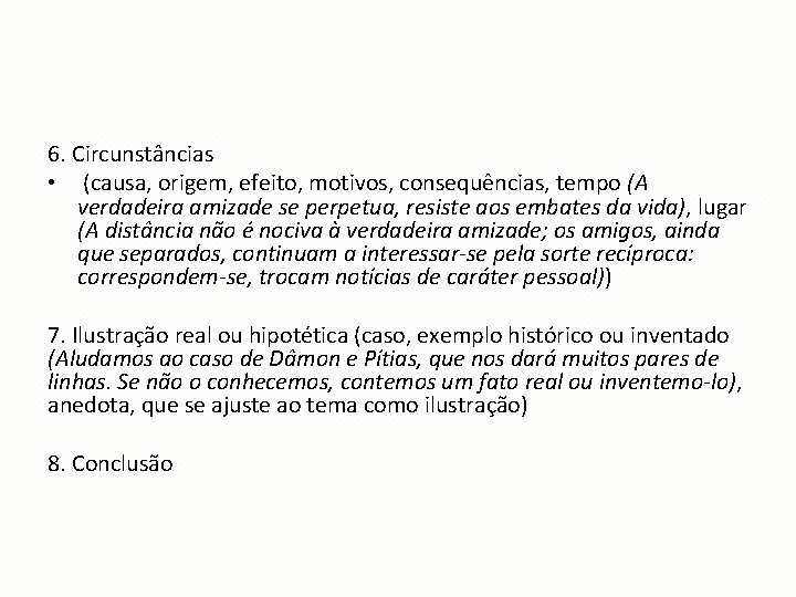 6. Circunstâncias • (causa, origem, efeito, motivos, consequências, tempo (A verdadeira amizade se perpetua,