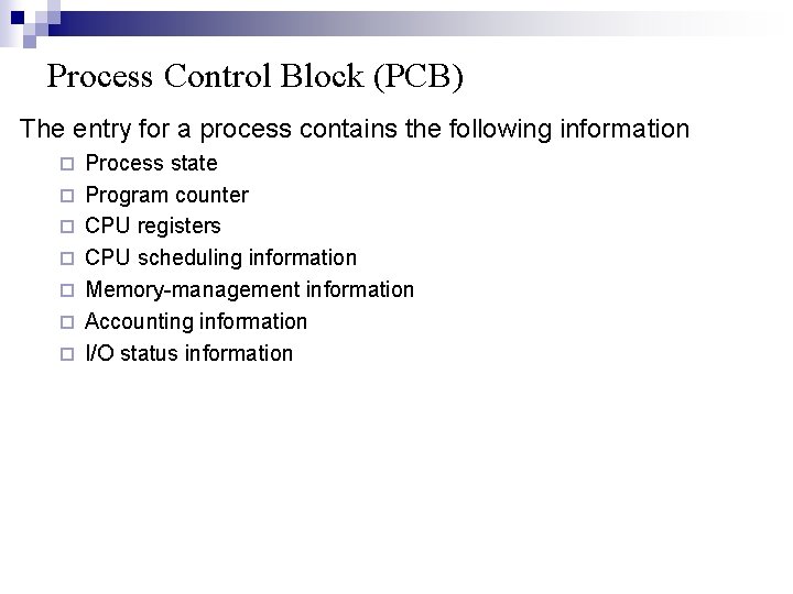 Process Control Block (PCB) The entry for a process contains the following information ¨