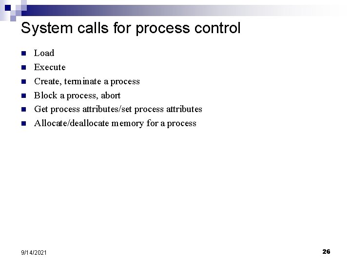 System calls for process control n n n Load Execute Create, terminate a process