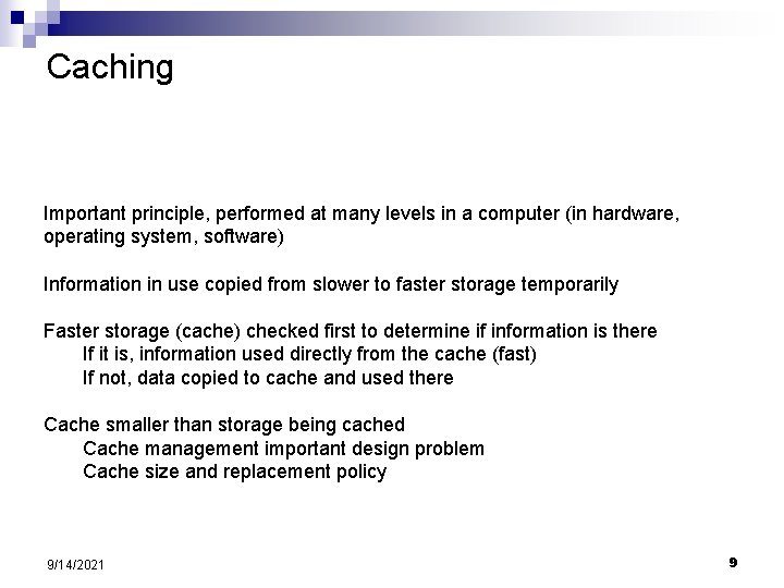 Caching Important principle, performed at many levels in a computer (in hardware, operating system,