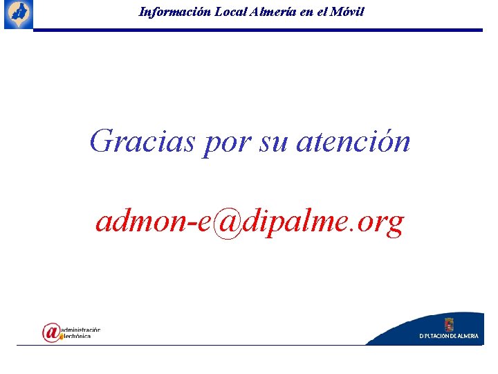 Información Local Almería en el Móvil Gracias por su atención admon-e@dipalme. org 