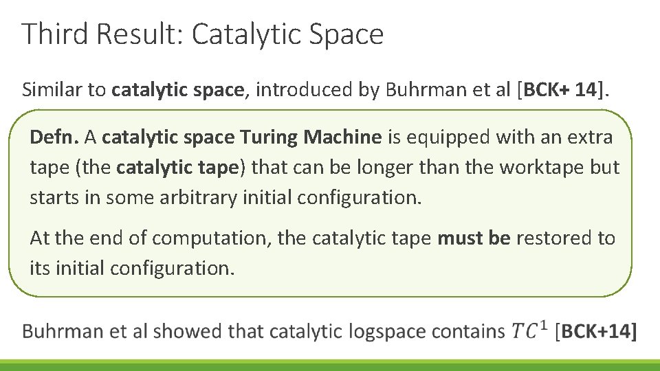 Third Result: Catalytic Space Similar to catalytic space, introduced by Buhrman et al [BCK+