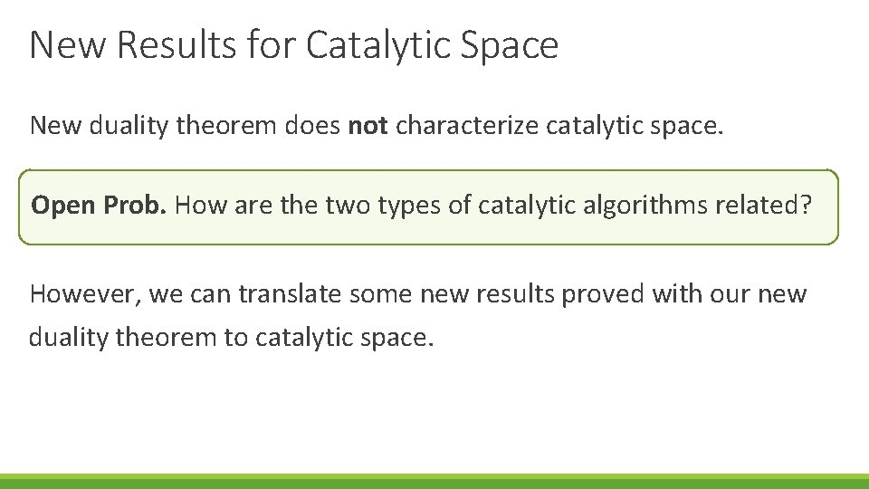 New Results for Catalytic Space New duality theorem does not characterize catalytic space. Open