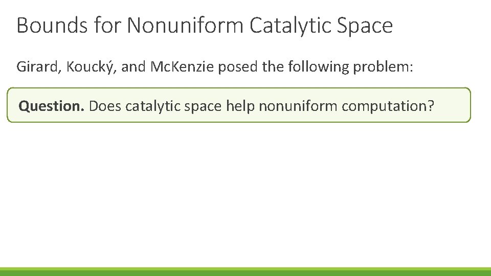 Bounds for Nonuniform Catalytic Space Girard, Koucký, and Mc. Kenzie posed the following problem: