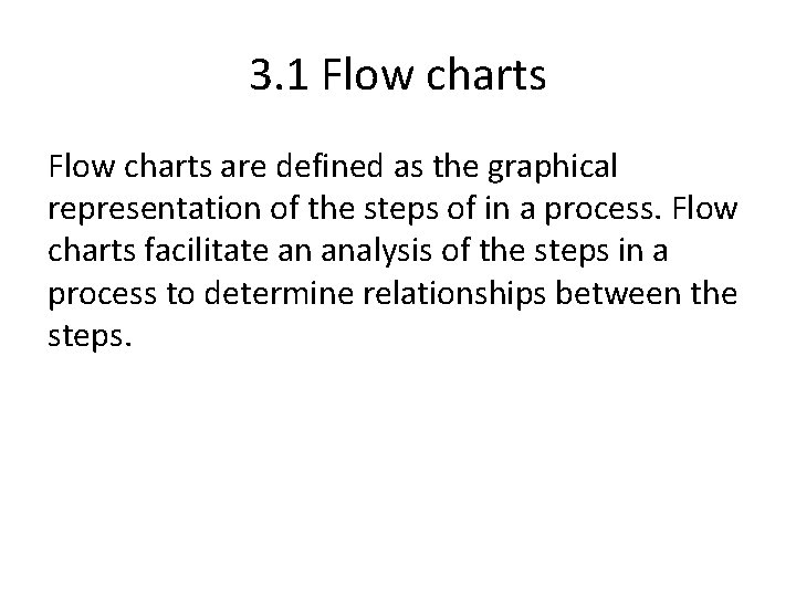 3. 1 Flow charts are defined as the graphical representation of the steps of