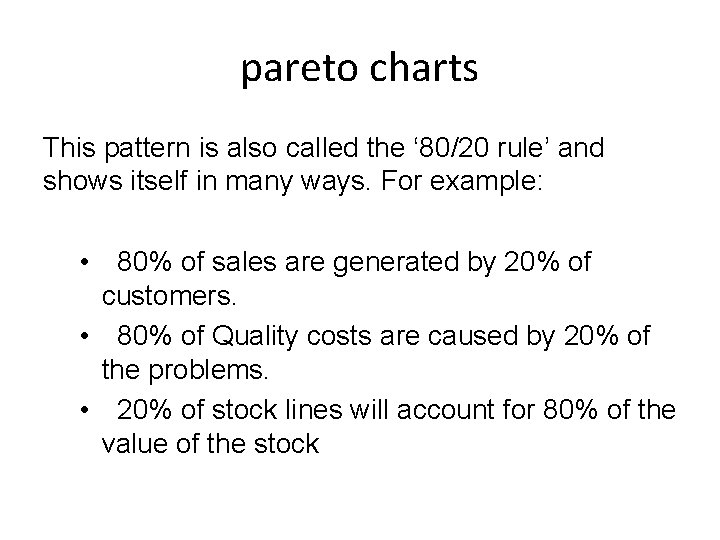 pareto charts This pattern is also called the ‘ 80/20 rule’ and shows itself