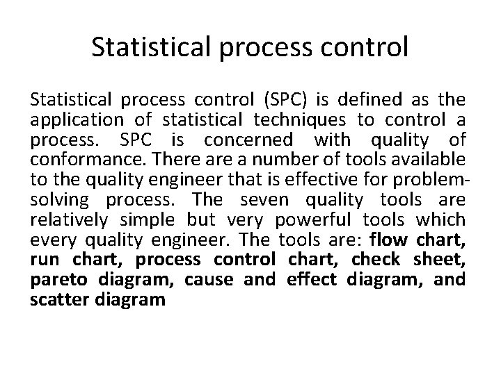Statistical process control (SPC) is defined as the application of statistical techniques to control