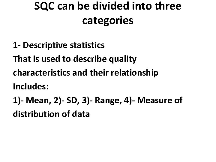 SQC can be divided into three categories 1 - Descriptive statistics That is used