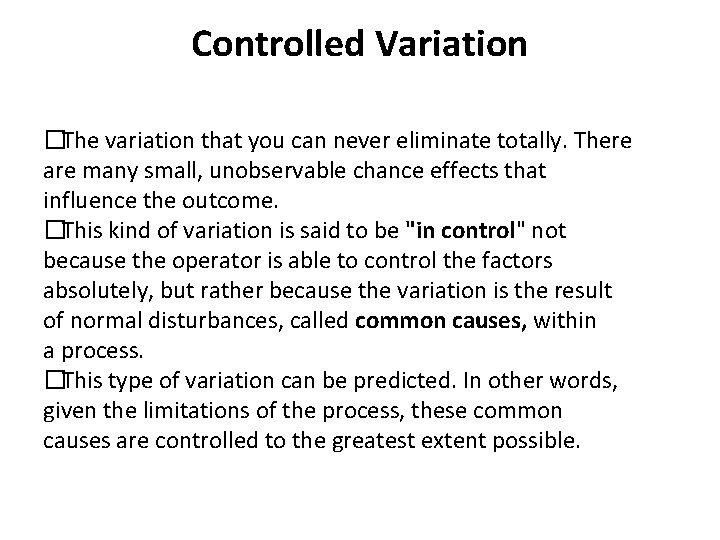 Controlled Variation �The variation that you can never eliminate totally. There are many small,