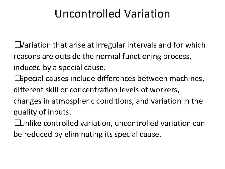 Uncontrolled Variation �Variation that arise at irregular intervals and for which reasons are outside