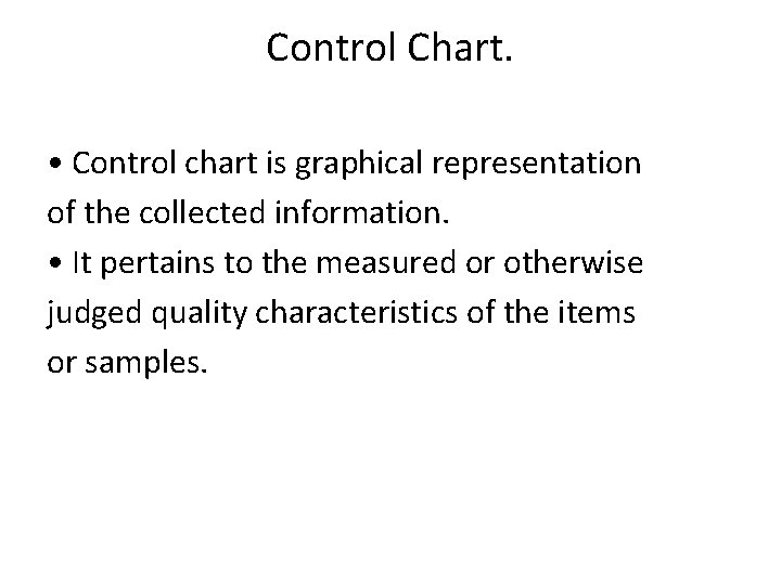 Control Chart. • Control chart is graphical representation of the collected information. • It