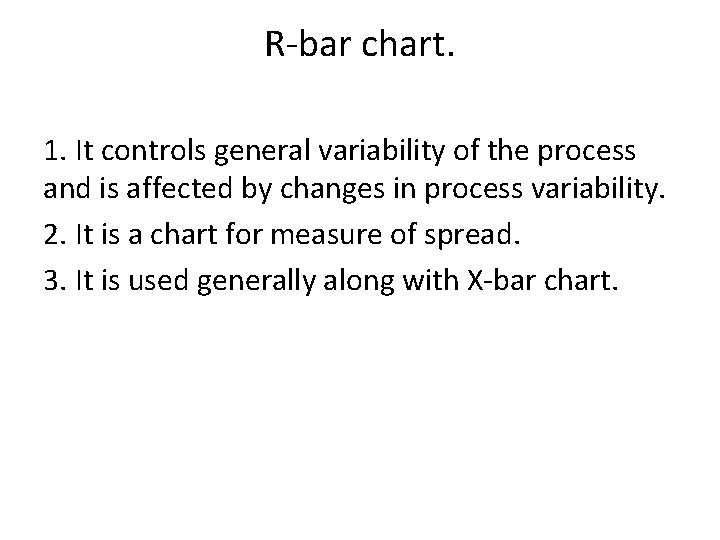 R-bar chart. 1. It controls general variability of the process and is affected by