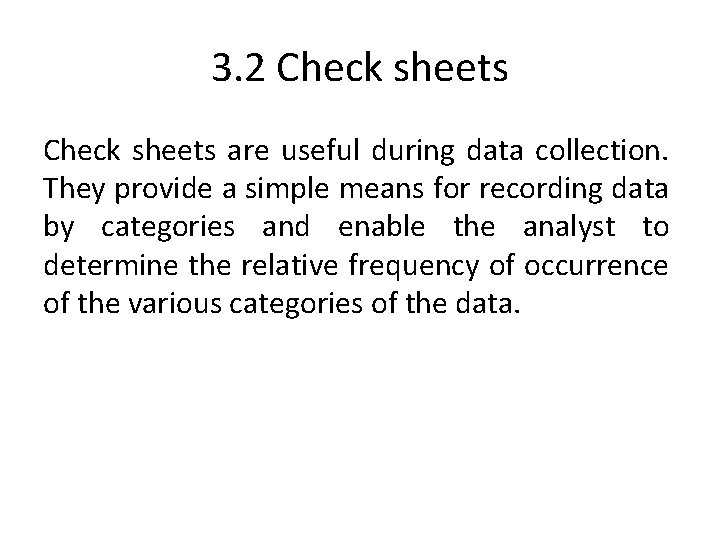 3. 2 Check sheets are useful during data collection. They provide a simple means