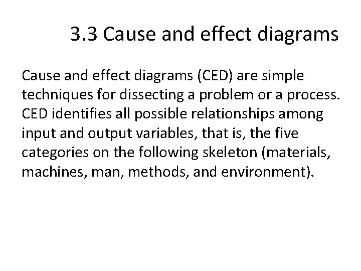 3. 3 Cause and effect diagrams (CED) are simple techniques for dissecting a problem