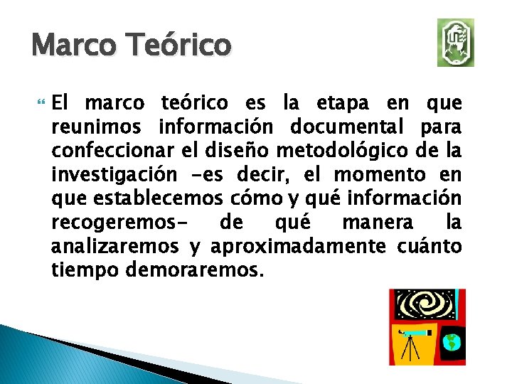 Marco Teórico El marco teórico es la etapa en que reunimos información documental para