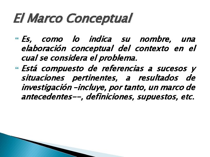 El Marco Conceptual Es, como lo indica su nombre, una elaboración conceptual del contexto
