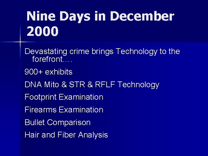 Nine Days in December 2000 Devastating crime brings Technology to the forefront…. 900+ exhibits
