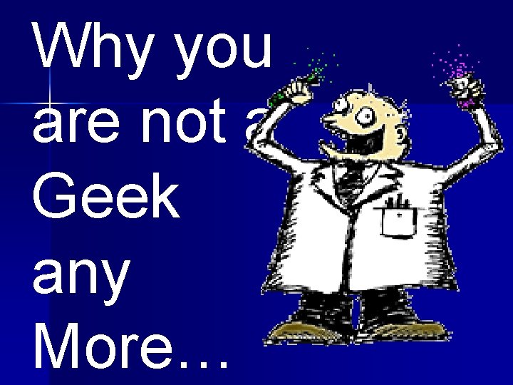 Why you are not a Geek any More… 