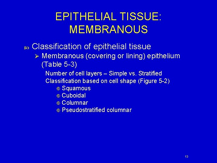 EPITHELIAL TISSUE: MEMBRANOUS Classification of epithelial tissue Ø Membranous (covering or lining) epithelium (Table