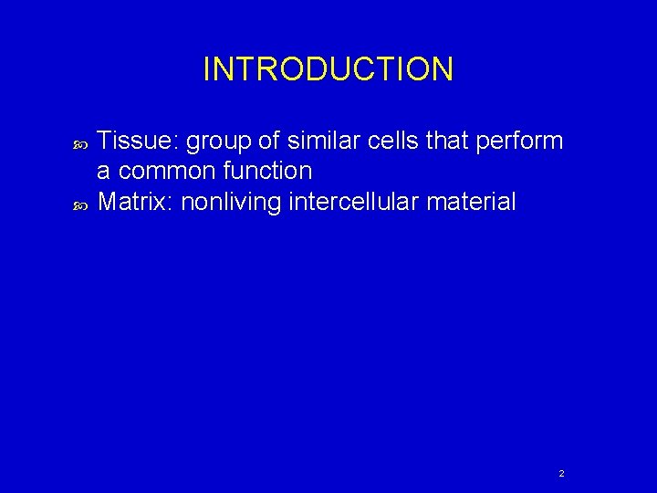 INTRODUCTION Tissue: group of similar cells that perform a common function Matrix: nonliving intercellular