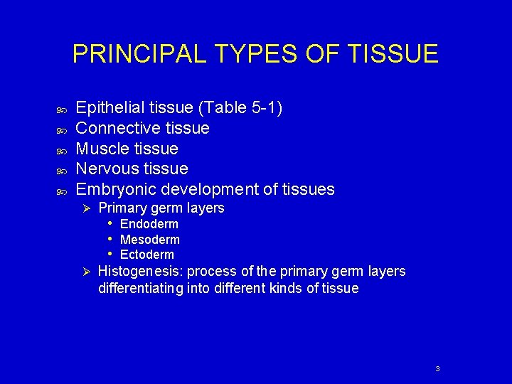 PRINCIPAL TYPES OF TISSUE Epithelial tissue (Table 5 -1) Connective tissue Muscle tissue Nervous