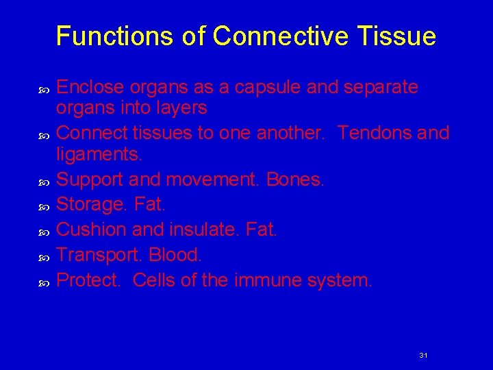 Functions of Connective Tissue Enclose organs as a capsule and separate organs into layers