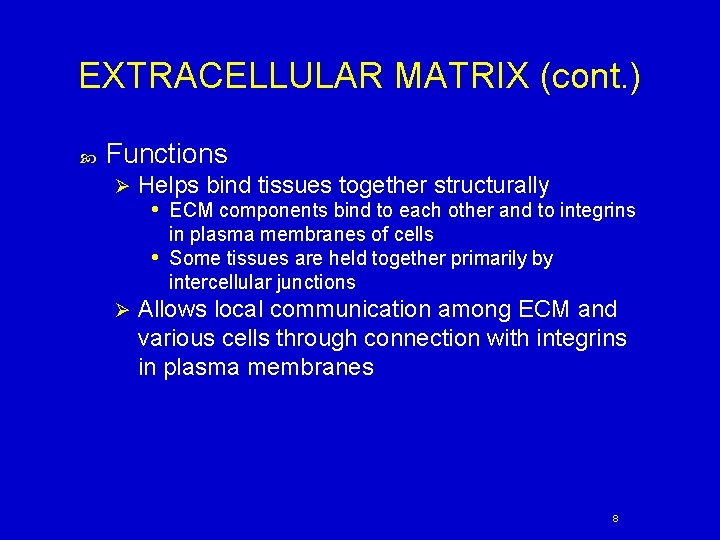 EXTRACELLULAR MATRIX (cont. ) Functions Ø Helps bind tissues together structurally • ECM components