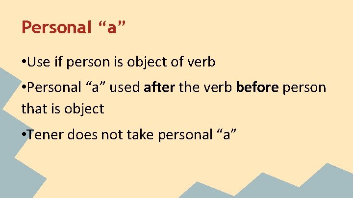 Personal “a” • Use if person is object of verb • Personal “a” used