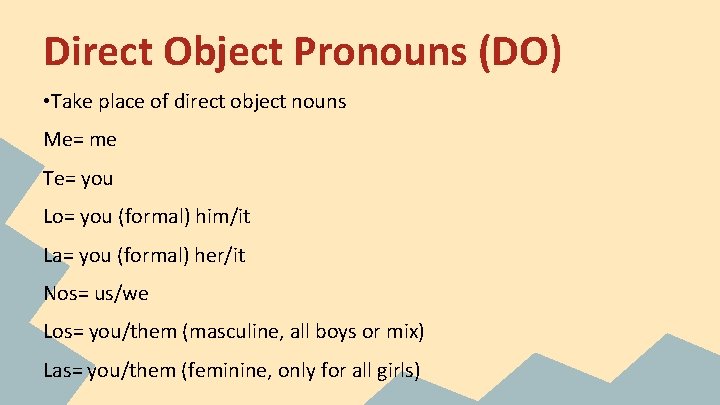 Direct Object Pronouns (DO) • Take place of direct object nouns Me= me Te=