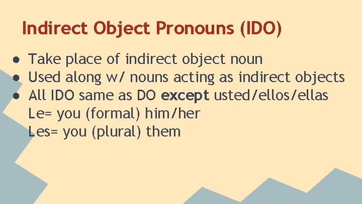 Indirect Object Pronouns (IDO) ● Take place of indirect object noun ● Used along