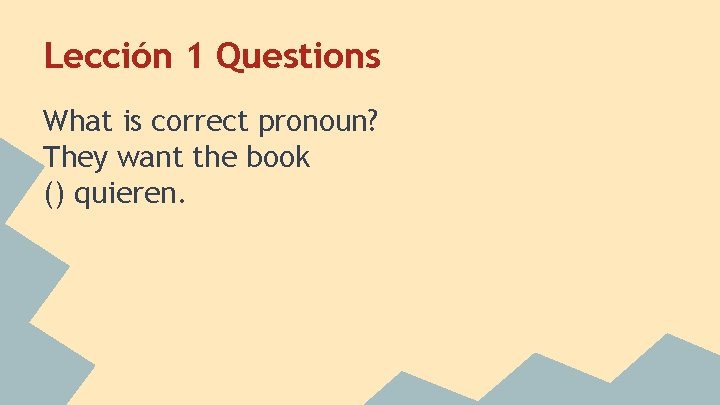 Lección 1 Questions What is correct pronoun? They want the book () quieren. 