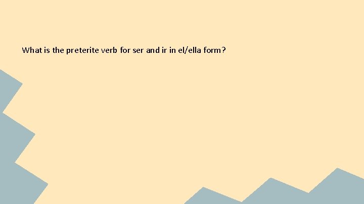 What is the preterite verb for ser and ir in el/ella form? 