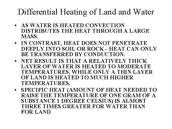 Differential Heating of Land Water • AS WATER IS HEATED CONVECTION DISTRIBUTES THE HEAT