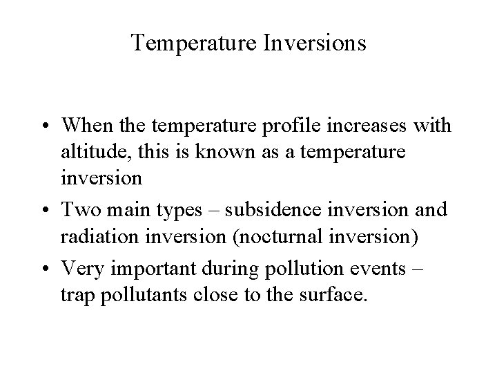 Temperature Inversions • When the temperature profile increases with altitude, this is known as