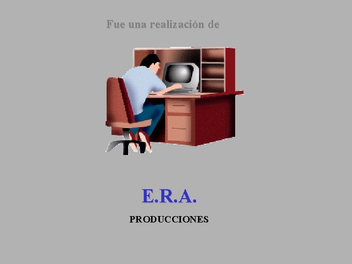 Fue una realización de E. R. A. PRODUCCIONES 