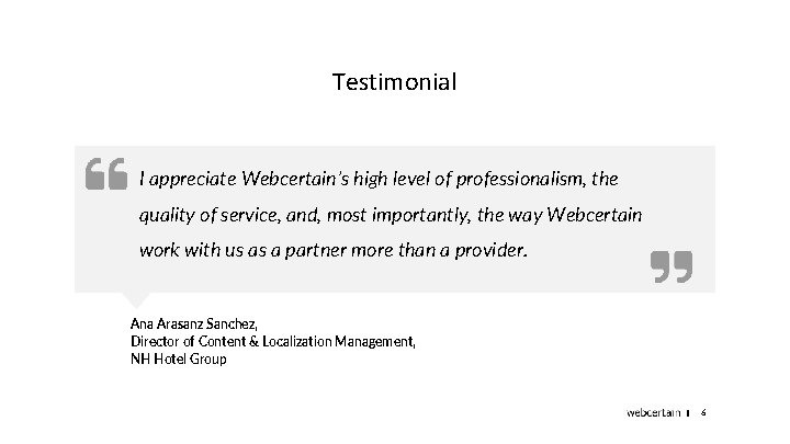 Testimonial I appreciate Webcertain’s high level of professionalism, the quality of service, and, most