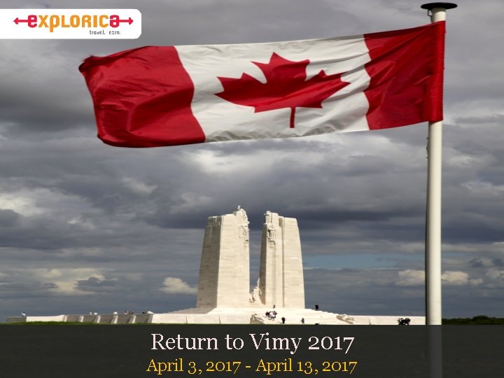 Return to Vimy 2017 April 3, 2017 - April 13, 2017 