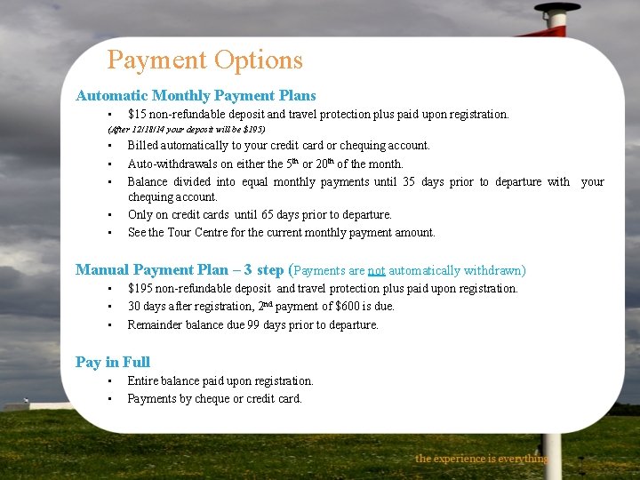 Payment Options Automatic Monthly Payment Plans • $15 non-refundable deposit and travel protection plus