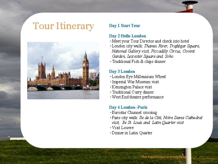 Tour Itinerary Day 1 Start Tour Day 2 Hello London • Meet your Tour