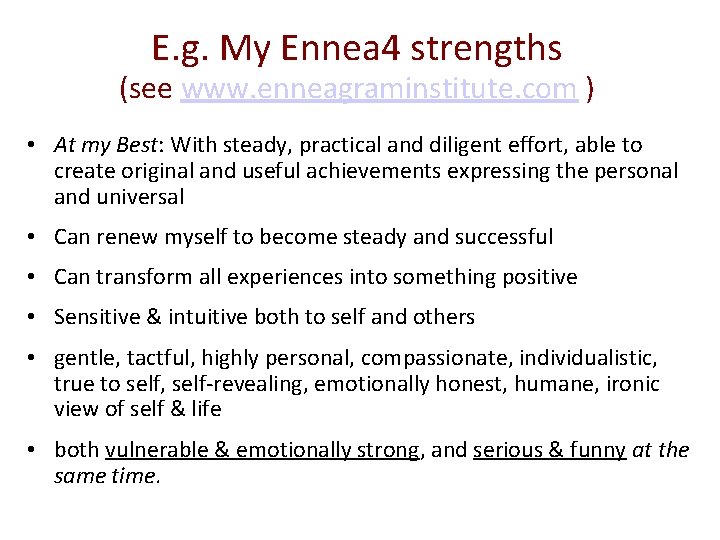 E. g. My Ennea 4 strengths (see www. enneagraminstitute. com ) • At my