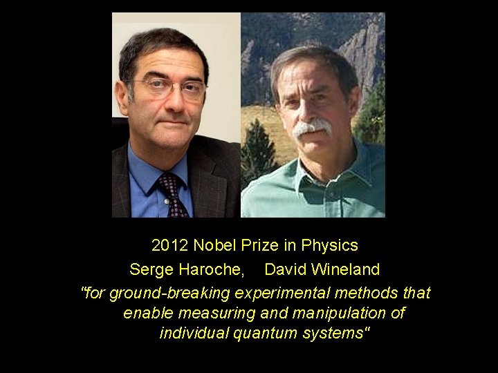 2012 Nobel Prize in Physics Serge Haroche, David Wineland "for ground-breaking experimental methods that