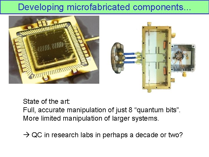 Developing microfabricated components. . . State of the art: Full, accurate manipulation of just